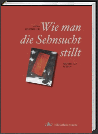 'Wie man die Sehnsucht stillt' von Anna Sch&ouml;nblick